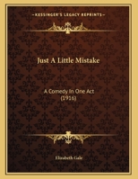 Just A Little Mistake: A Comedy In One Act 1273830784 Book Cover