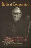 Radical Compassion: The Life And Times Of Archbishop Ted Scott 2825414034 Book Cover