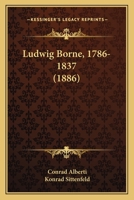Ludwig Borne, 1786-1837 (1886) 1166300579 Book Cover