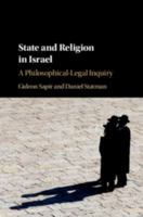 State and Religion in Israel: A Philosophical-Legal Inquiry 1107150825 Book Cover