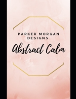 Parker Morgan Designs: Abstract Calm B093CKM5JK Book Cover