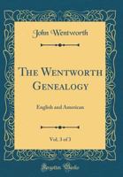 The Wentworth Genealogy: English and American; Volume III 1015487890 Book Cover