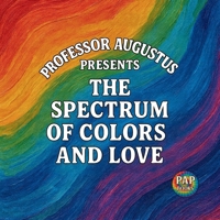 The Spectrum of Colors and Love: A Journey Through Colors and the Loves They Hold (Second Edition) 1067427449 Book Cover