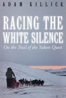 Racing the White Silence: On the Trail of the Yukon Quest 0143013521 Book Cover