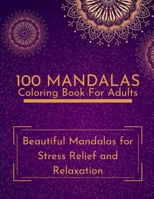 100 Mandalas Coloring Book For Adults: Beautiful Mandalas for Stress Relief and Relaxation B08MNDBRF9 Book Cover