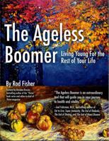 The Ageless Boomer: Living Young for the Rest of Your Life 0998107913 Book Cover