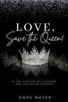 LOVE, SAVE THE QUEEN!: In the Kingdom of Illusions, Can Love Reign Supreme? B0CP4NPM18 Book Cover
