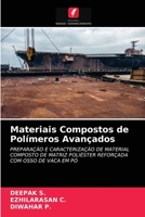 Materiais Compostos de Polímeros Avançados: PREPARAÇÃO E CARACTERIZAÇÃO DE MATERIAL COMPOSTO DE MATRIZ POLIÉSTER REFORÇADA COM OSSO DE VACA EM PÓ 6204029363 Book Cover