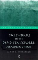 Calendars in the Dead Sea Scrolls: Measuring Time (Literature of the Dead Sea Scrolls.) 0415165148 Book Cover