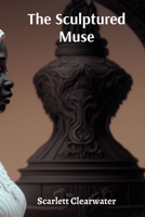 The Sculptured Muse: Art's Journey of Renewal in a Shifting Paradigm B0DTMN4YL4 Book Cover