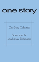 One Story Collected: Stories from the 2014 Literary Debutantes 1499184379 Book Cover