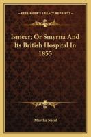 Ismeer; Or Smyrna And Its British Hospital In 1855 1246868806 Book Cover