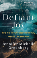 Defiant Joy: Find the Hope to Light Your Way, Even in the Darkness 0593445422 Book Cover