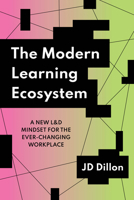 The Modern Learning Ecosystem: A New L&D Mindset for the Ever-Changing Workplace 1953946380 Book Cover