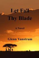 Let Fall Thy Blade 1482533294 Book Cover