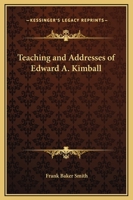 Teaching and Addresses of Edward A. Kimball 0766137996 Book Cover