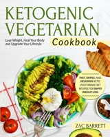 THE KETOGENIC VEGETARIAN COOKBOOK: Fast, Simple, and Delicious Keto Vegetarian Diet Recipes For Rapid Weight Loss | Lose Weight, Heal Your Body and Upgrade Your Lifestyle 1952117119 Book Cover