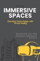 Immersive Spaces: Elevating Home Design with Virtual Reality: Revolutionize Your Home Renovation Process with Innovative Virtual Reality Solutions B0FSSKVVLD Book Cover
