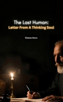 The Last Human: Letters From A Thinking Soul: An Inner Pilgrimage Beyond Illusion B0FJ21P57X Book Cover