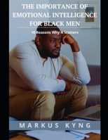 The Importance of Emotional Intelligence for Black Men:: 10 Reasons Why It Matters B0BXNJCQZT Book Cover