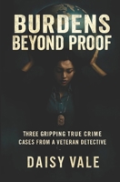 Burdens Beyond Proof: Three Gripping True Crime Cases from a Veteran Detective B0FSY6WDGP Book Cover