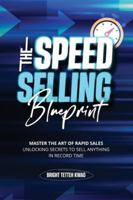 The Speed Selling Blueprint: Master the Art of Rapid Sales: Unlocking Secrets to Sell Anything in Record Time B0G5BDRMYY Book Cover