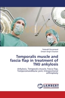 Temporalis muscle and fascia flap in treatment of TMJ ankylosis: Ankylosis, Temporalis muscle, Fascia flap, Temporomandibular joint, Interpositional arthroplasty 3659161306 Book Cover