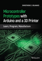 Microcontroller Prototypes with Arduino and a 3D Printer: Learn, Program, Manufacture 1119782619 Book Cover