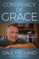 Conspiracy of Grace: A Wild Tale of Transformation 0989375439 Book Cover