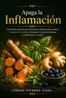 Apaga la Inflamación: El método natural para eliminar la inflamación crónica, recuperar tu energía, fortalecer el sistema inmune y transformar tu ... y hábitos antiinflamatorios (Spanish Edition) B0H7DLFR9X Book Cover
