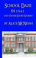 School Daze in 1943: and other Short Stories by Alice McNeish 1986515982 Book Cover