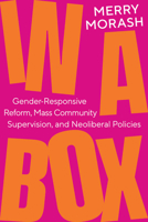 In a Box: Gender-Responsive Reform, Mass Community Supervision, and Neoliberal Policies 0520393503 Book Cover