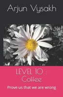 LEVEL 10 : Coffee: Prove us that we are wrong 1709518901 Book Cover