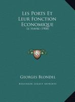 Les Ports Et Leur Fonction Economique: Le Havre (1908) 1174224800 Book Cover