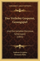 Das Verliebte Gespenst, Gesangspiel: Und Die Geliebte Dornrose, Scherzspiel (1855) 1167471814 Book Cover