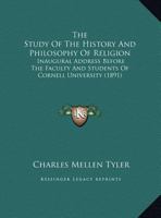 The Study Of The History And Philosophy Of Religion: Inaugural Address Before The Faculty And Students Of Cornell University 1120932033 Book Cover