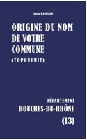 Origine du nom de votre commune: Bouches-Du-Rhône (French Edition) 2322842508 Book Cover