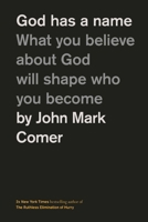 God Has a Name: What You Believe about God Will Shape Who You Become 1400249589 Book Cover