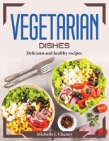 Vegetarian Dishes: Delicious and healthy recipes 1804374954 Book Cover