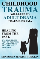 Childhood Trauma Will Lead to Adult Drama: Trauma Drama B0GCLGML28 Book Cover