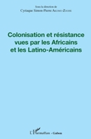 Colonisation et résistance vues par les Africains et les Latino-Américains (Harmattan Gabon) (French Edition) 2343150427 Book Cover