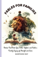 Fables for Families: Stories That Make You Smile, Reflect, and Build a Family Legacy of Strength and Love B0F8W8P174 Book Cover