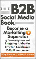 The B2B Social Media Book: Become a Marketing Superstar by Generating Leads with Blogging, LinkedIn, Twitter, Facebook, Email, and More 1118167767 Book Cover