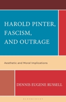 Harold Pinter, Fascism, and Outrage: Aesthetic and Moral Implications 1666943940 Book Cover