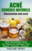 ACNÉ - Remèdes Naturels - Alimentation anti-acné: Traiter Naturellement l'Acné | Les Aliments qui Combattent l’Acné | Boutons - Cicatrices - Hormones B08P28QKQB Book Cover