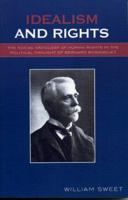 Idealism and rights: The social ontology of human rights in the political thought of Bernard Bosanquet 0761832556 Book Cover