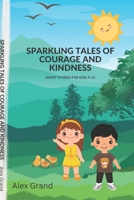 Sparkling Tales of Courage and Kindness: Short Stories for Kids 9-12 B0BXN8R7HF Book Cover