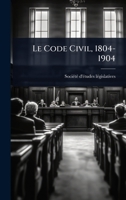 Le Code Civil, 1804-1904 (French Edition) 1024894576 Book Cover