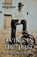 Living in the Past: A Northern Irish Memoir 1909192775 Book Cover