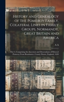 History and Genealogy of the Pomeroy Family, Colateral Lines in Family Groups, Normandy, Great Britain and America; Part 3, Comprising the Ancestors a 1015944205 Book Cover